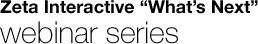 Zeta Interactive 'What's Next' Webinar Series